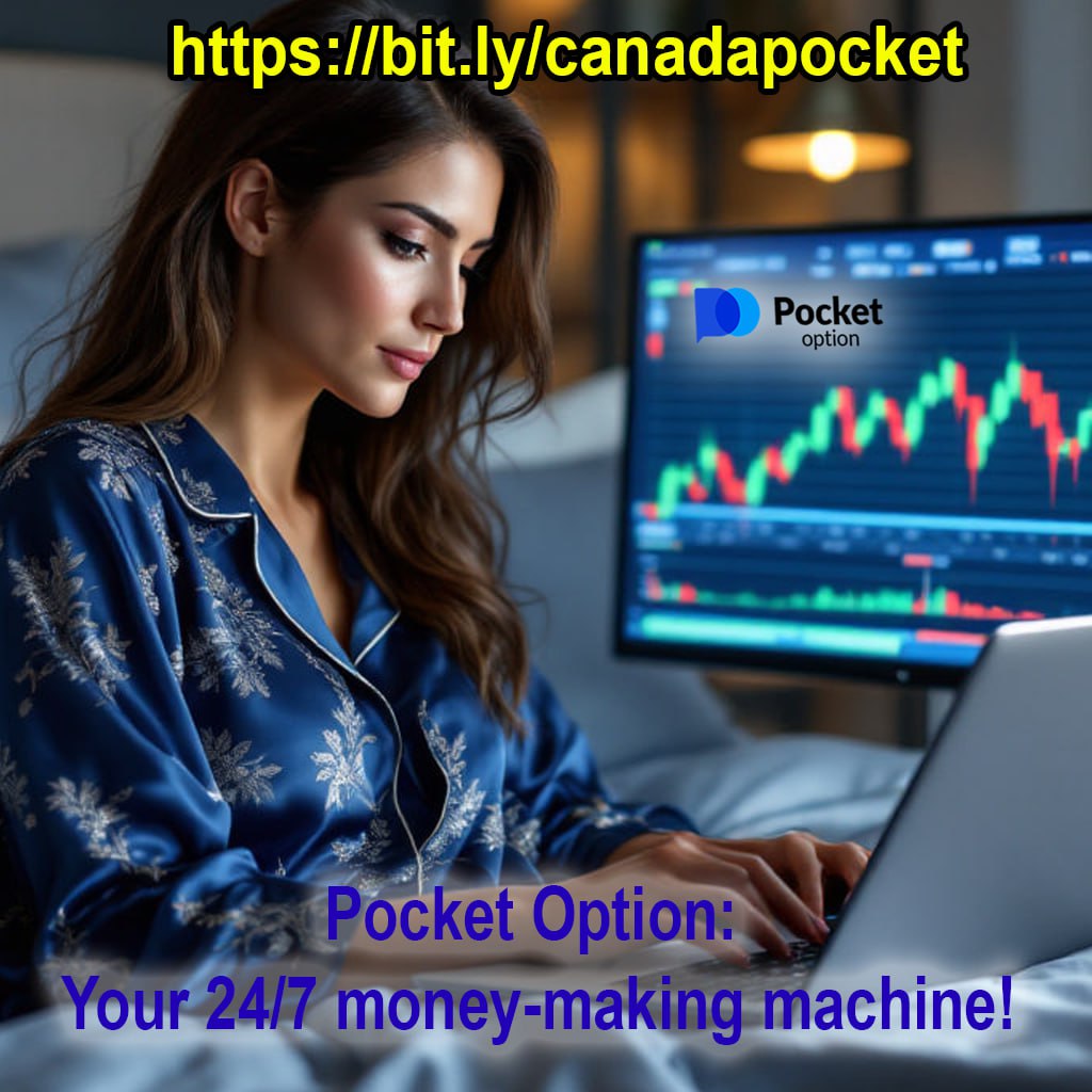 Pocket Option: The 24/7 Money-Making Machine for Canadian Traders!